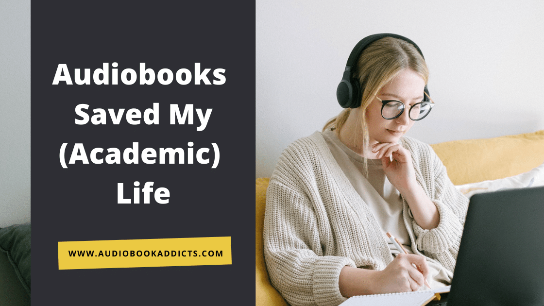 Audiobooks Saved My (Academic) Life - Audiobook Addicts